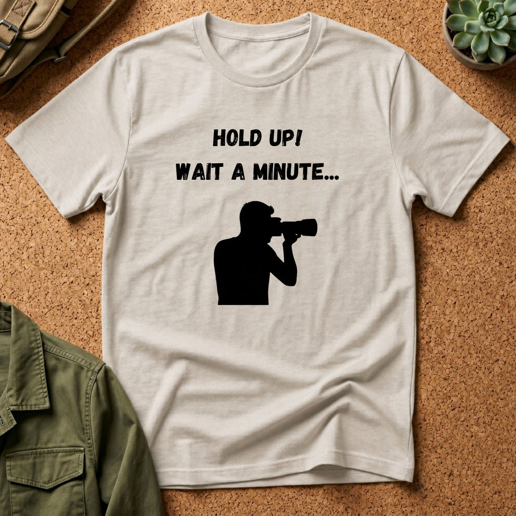 T-Shirt — "Hold Up! Wait A Minute..." Photographer Silhouette Tee
