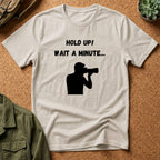 T-Shirt — "Hold Up! Wait A Minute..." Photographer Silhouette Tee