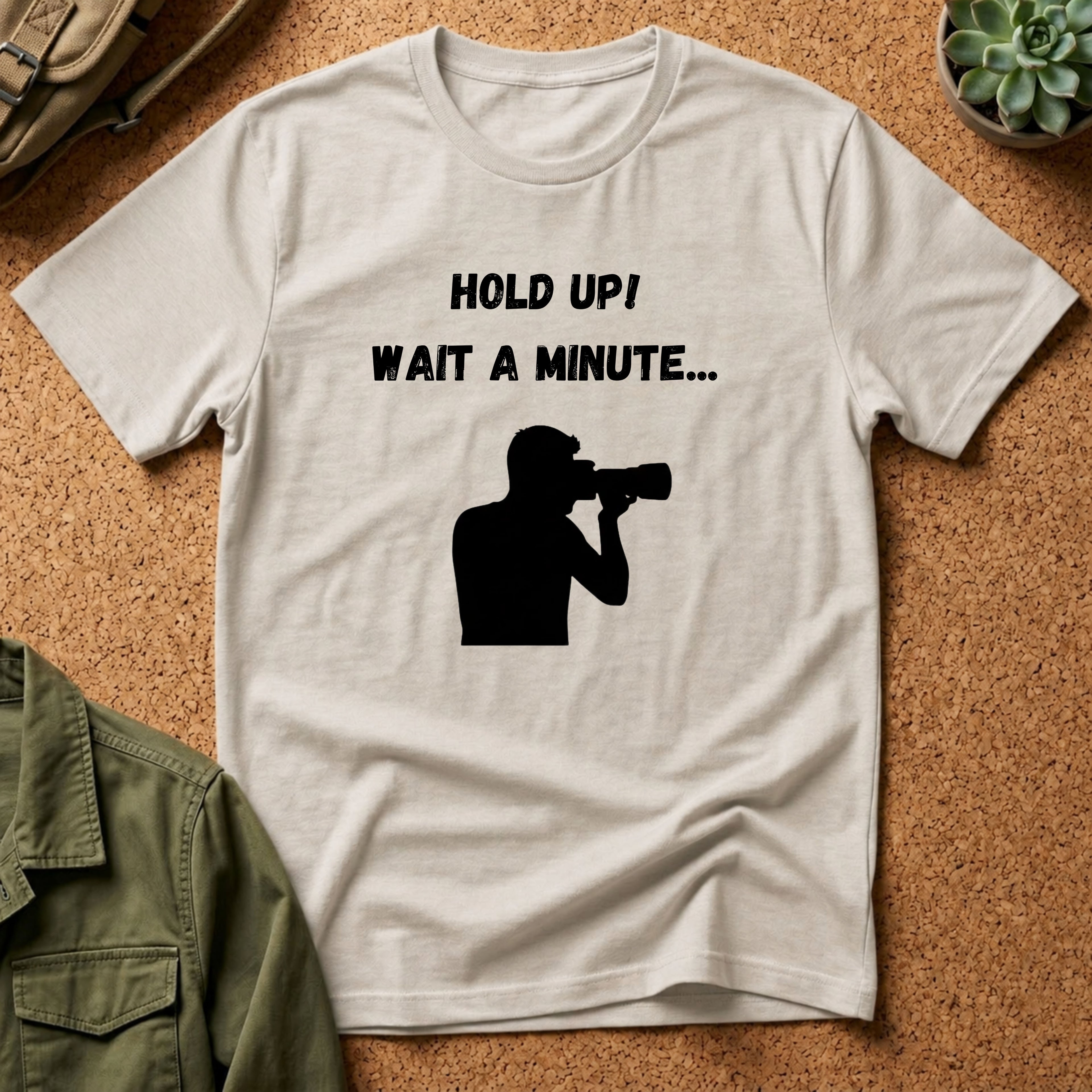 T-Shirt — "Hold Up! Wait A Minute..." Photographer Silhouette Tee