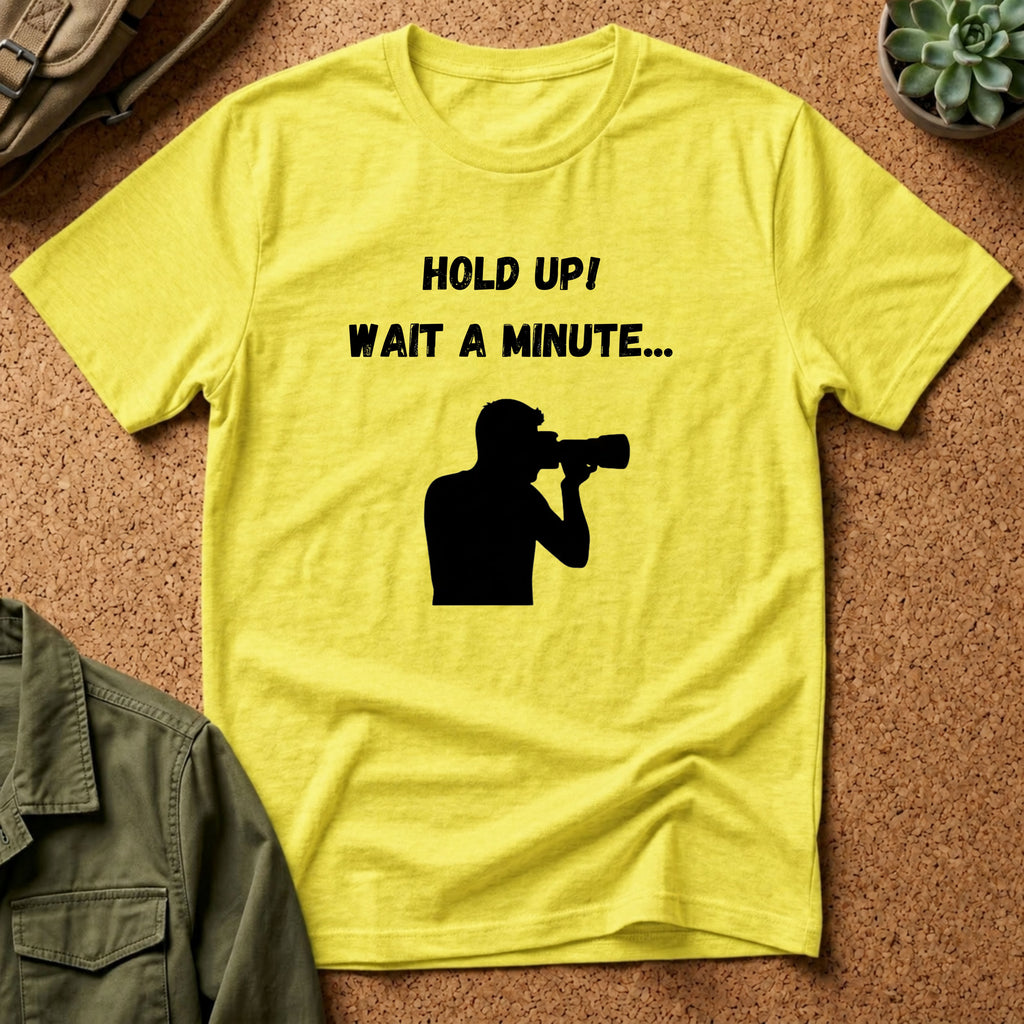 T-Shirt — "Hold Up! Wait A Minute..." Photographer Silhouette Tee