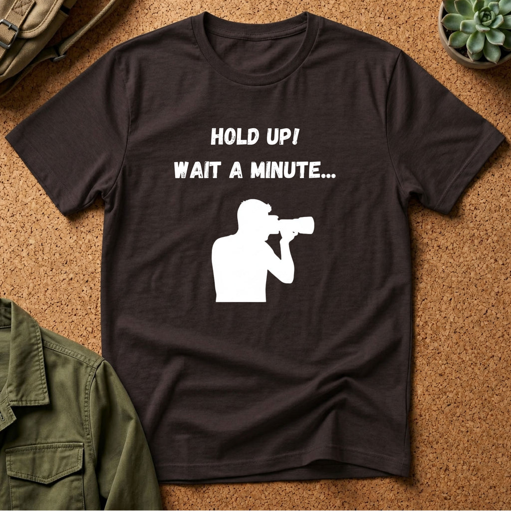 T-Shirt — "Hold Up! Wait A Minute..." Photographer Silhouette Tee