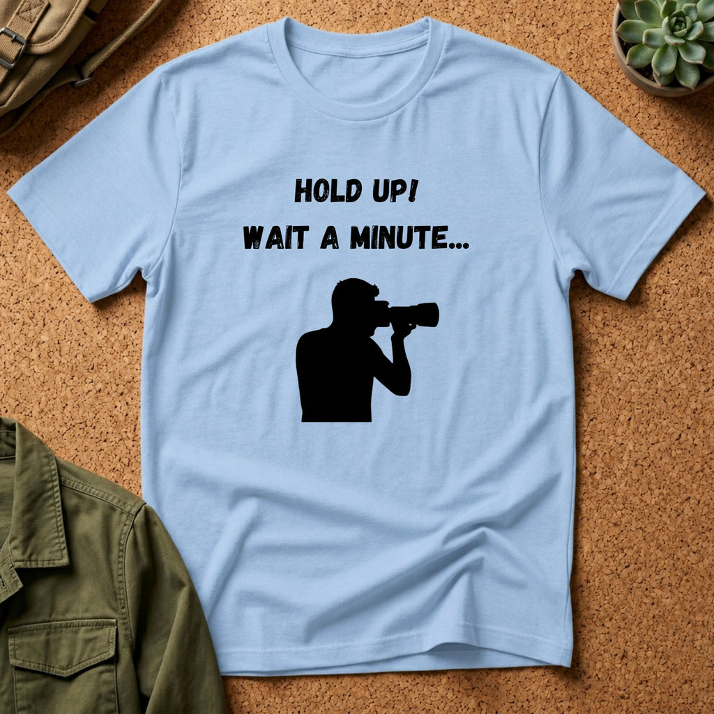 T-Shirt — "Hold Up! Wait A Minute..." Photographer Silhouette Tee