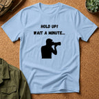 T-Shirt — "Hold Up! Wait A Minute..." Photographer Silhouette Tee
