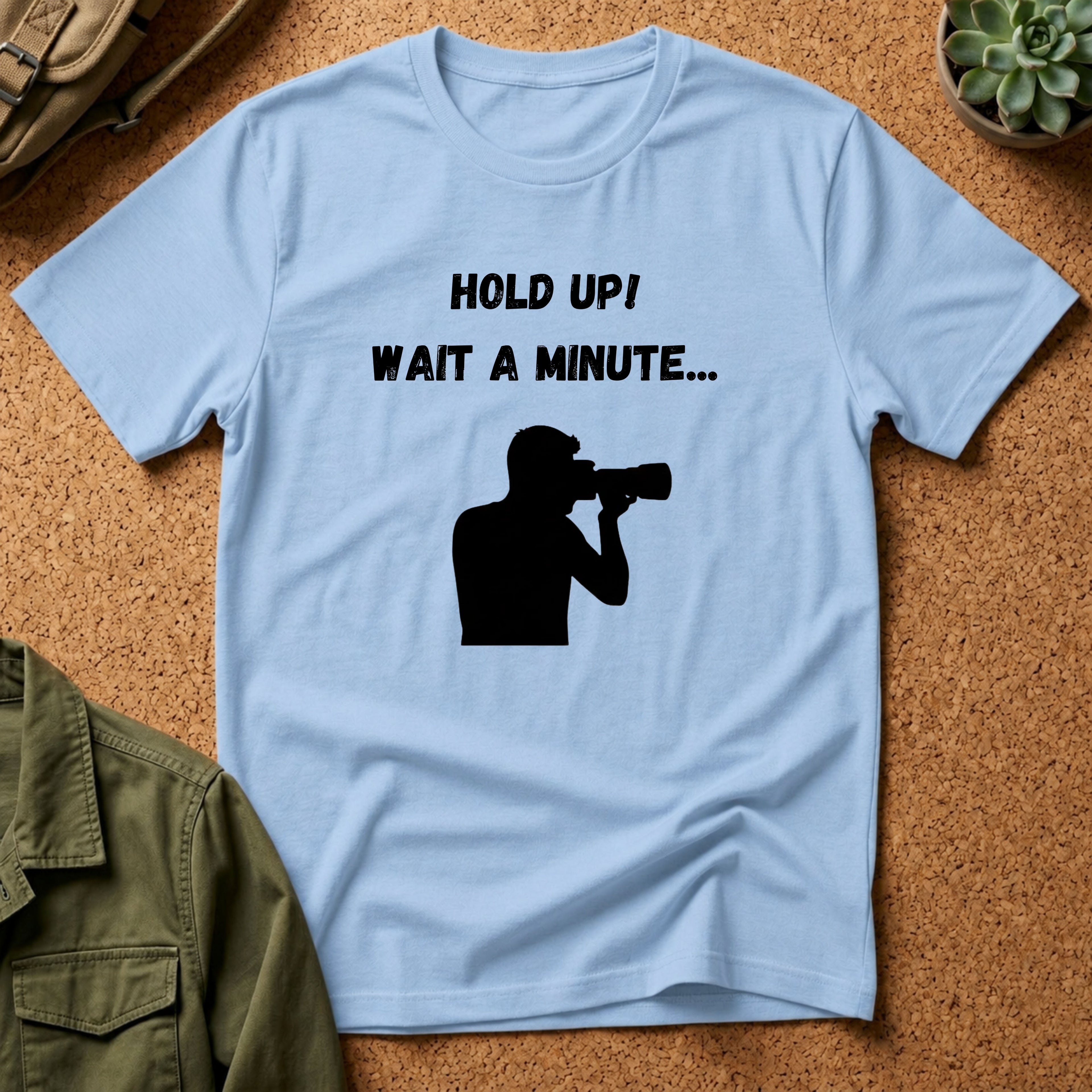 T-Shirt — "Hold Up! Wait A Minute..." Photographer Silhouette Tee