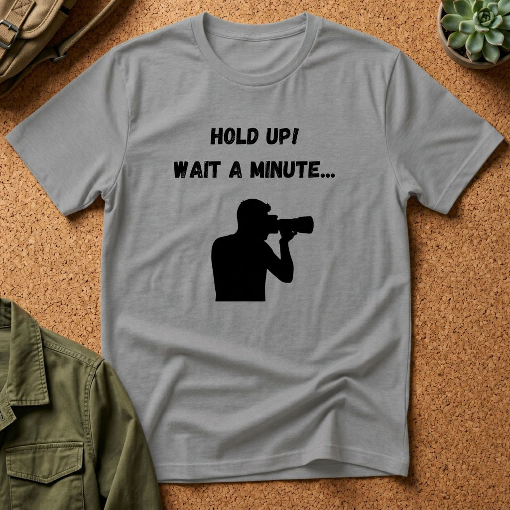 T-Shirt — "Hold Up! Wait A Minute..." Photographer Silhouette Tee