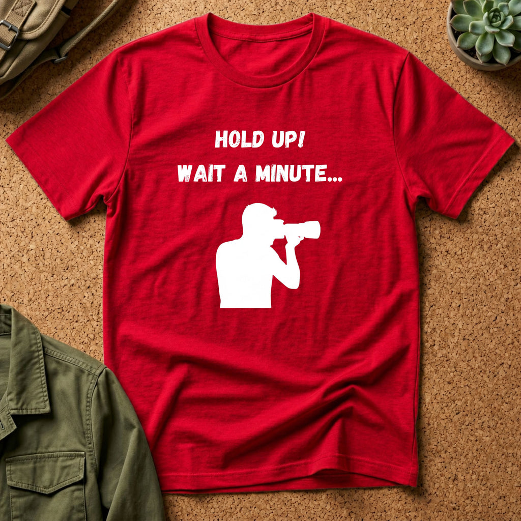 T-Shirt — "Hold Up! Wait A Minute..." Photographer Silhouette Tee
