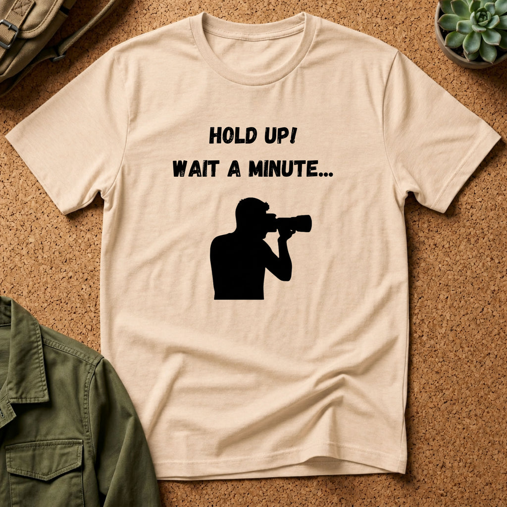 T-Shirt — "Hold Up! Wait A Minute..." Photographer Silhouette Tee