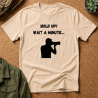 T-Shirt — "Hold Up! Wait A Minute..." Photographer Silhouette Tee