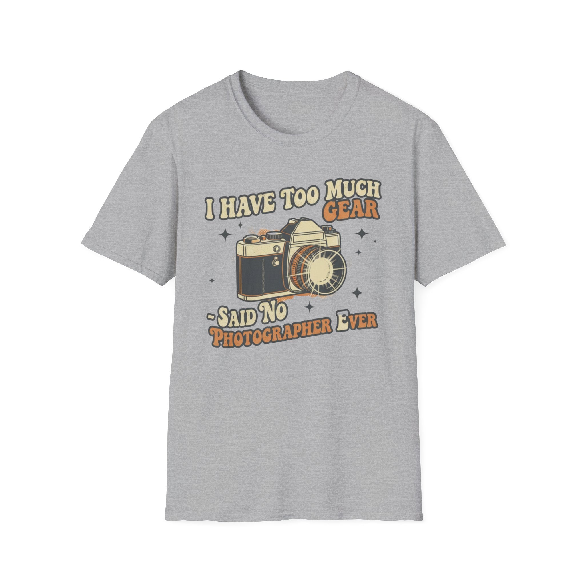 I Have Too Much Gear Said No Photographer Ever T-Shirt