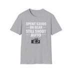 Spent 3000 on Gear Still Shoot Auto T-Shirt
