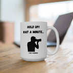 "Hold Up Wait A Minute I See A Squirrel" Coffee Mug Design (11oz, 15oz)