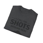 I Call The SHOTS Around Here T-Shirt