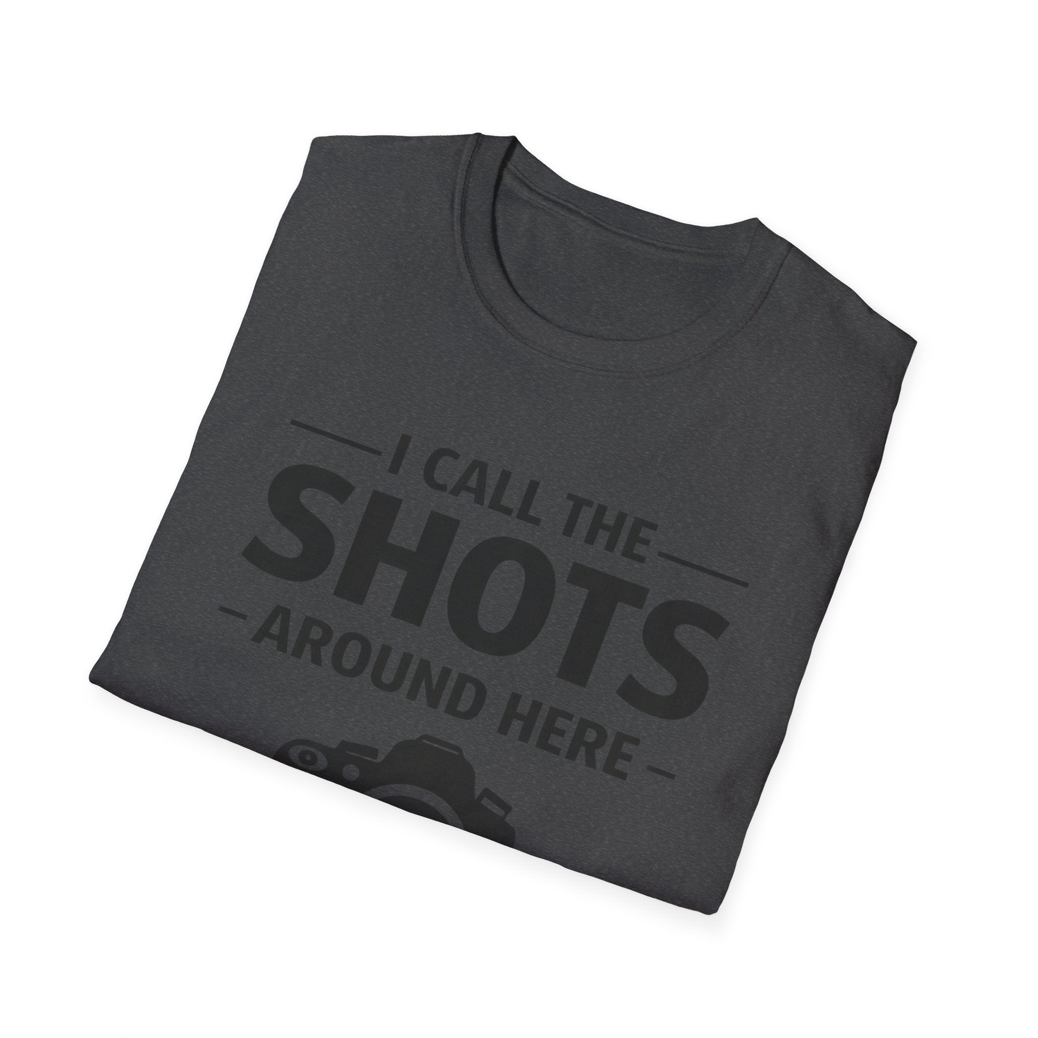 I Call The SHOTS Around Here T-Shirt