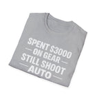 Spent 3000 on Gear Still Shoot Auto T-Shirt