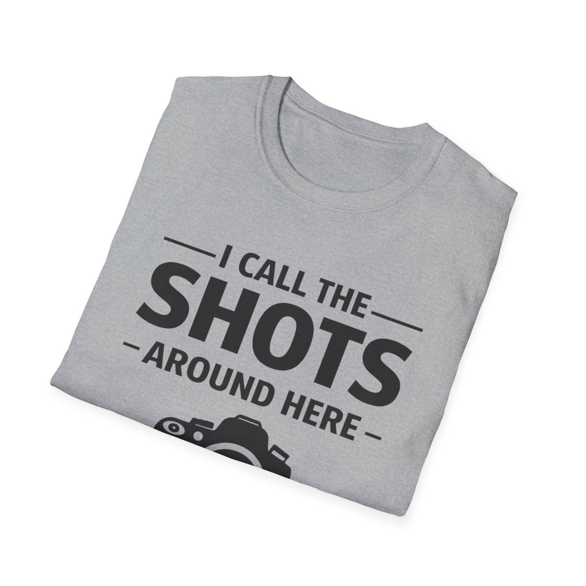 I Call The SHOTS Around Here T-Shirt