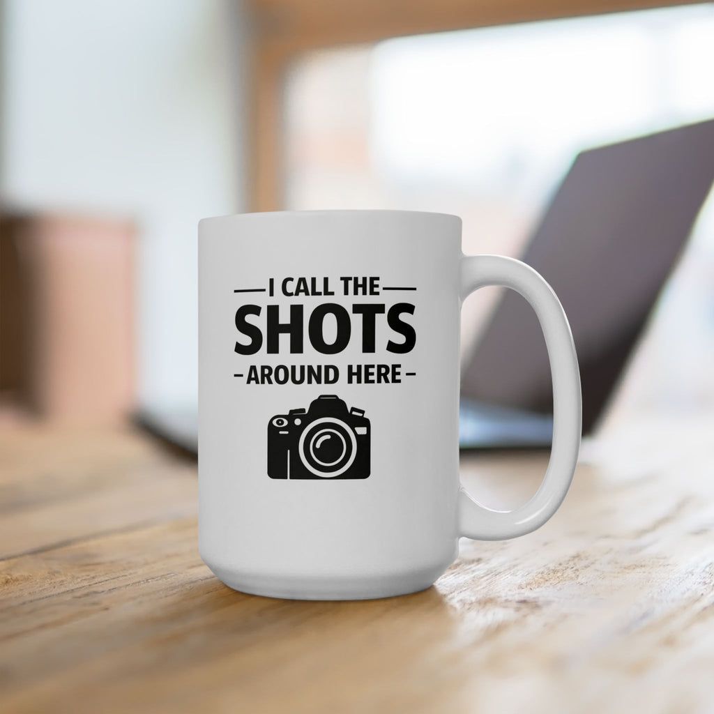 'I Call The SHOTS Around Here' Coffee Mug (11oz & 15oz)