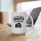 'I Call The SHOTS Around Here' Coffee Mug (11oz & 15oz)