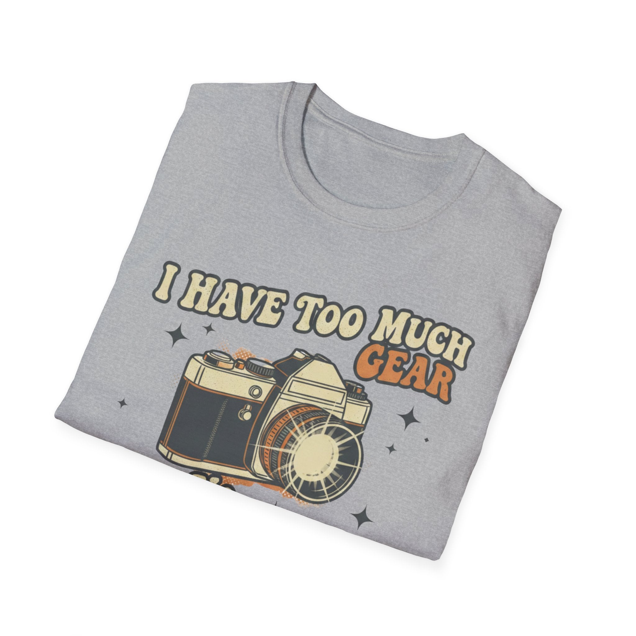 I Have Too Much Gear Said No Photographer Ever T-Shirt