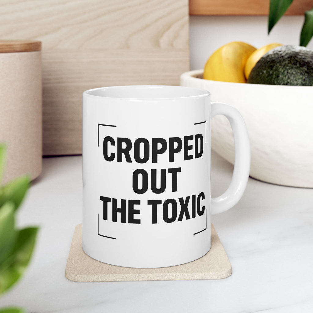 'Cropped Out The Toxic' Bold Black Typography Coffee Cup (11oz/15oz)