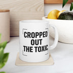 'Cropped Out The Toxic' Bold Black Typography Coffee Cup (11oz/15oz)