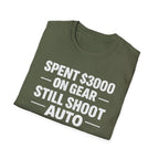 Spent 3000 on Gear Still Shoot Auto T-Shirt