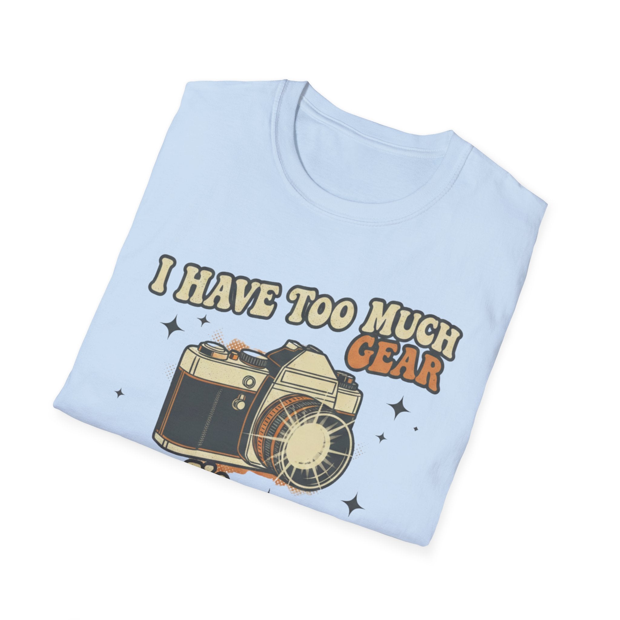 I Have Too Much Gear Said No Photographer Ever T-Shirt
